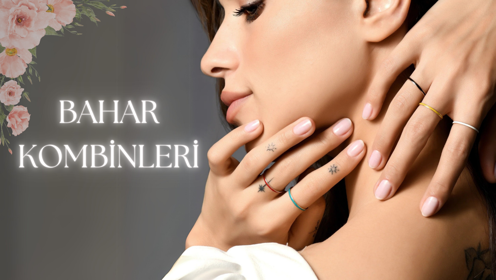 İlkbaharda Takılarınızı Nasıl Kombinlersiniz? Mevsime Uygun Zarif Öneriler