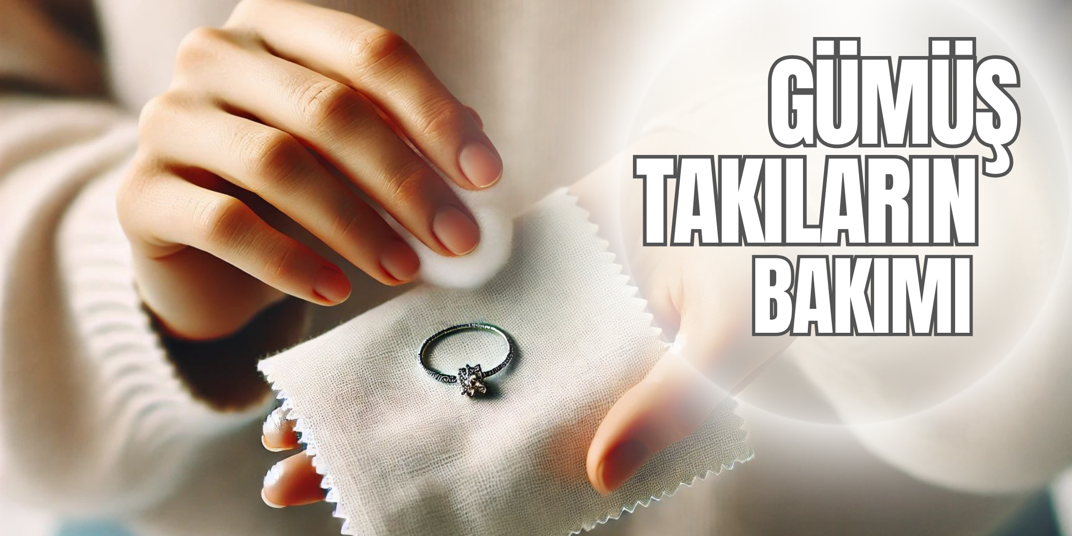Gümüş Takıların Bakımı ve Kararmayı Önleme Yöntemleri